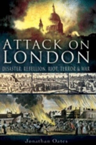 Cover of Attack on London: Disaster, Riot and War