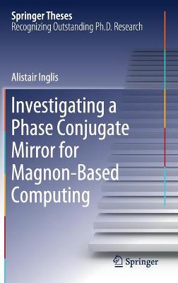 Book cover for Investigating a Phase Conjugate Mirror for Magnon-Based Computing