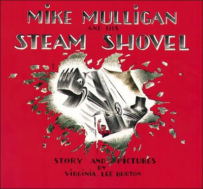 Mike Mulligan and His Steam Shovel by Virginia Lee Burton