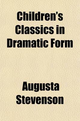 Book cover for Children's Classics in Dramatic Form (Volume 4)