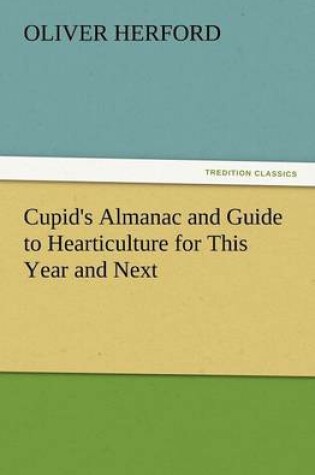 Cover of Cupid's Almanac and Guide to Hearticulture for This Year and Next