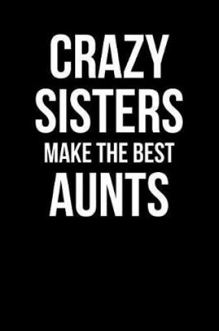 Cover of Crazy Sisters Make the Best Aunts