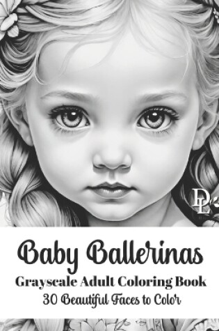 Cover of Baby Ballerinas - Grayscale Adult Coloring Book