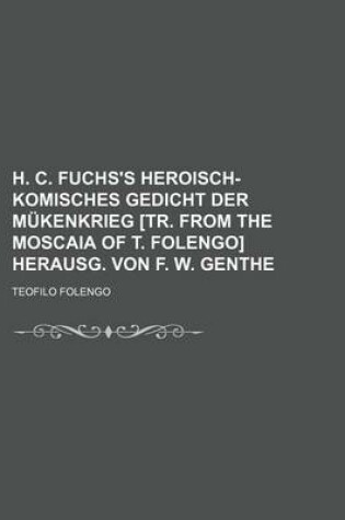 Cover of H. C. Fuchs's Heroisch-Komisches Gedicht Der Mukenkrieg [Tr. from the Moscaia of T. Folengo] Herausg. Von F. W. Genthe