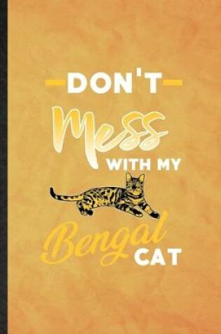 Cover of Don't Mess with My Bengal Cat