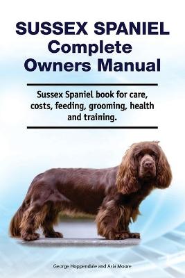 Book cover for Sussex Spaniel Complete Owners Manual. Sussex Spaniel book for care, costs, feeding, grooming, health and training.
