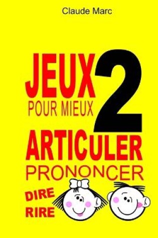 Cover of Jeux pour mieux articuler (Prononcer dire rire) - Livre 2