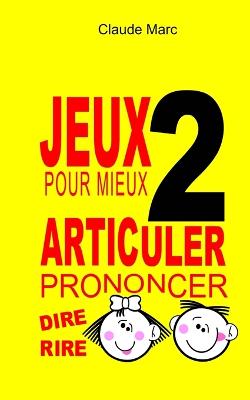 Book cover for Jeux pour mieux articuler (Prononcer dire rire) - Livre 2