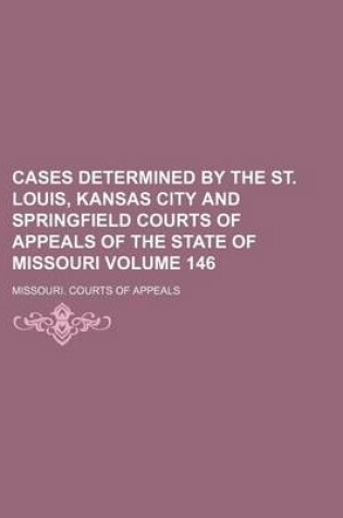 Cover of Cases Determined by the St. Louis, Kansas City and Springfield Courts of Appeals of the State of Missouri Volume 146