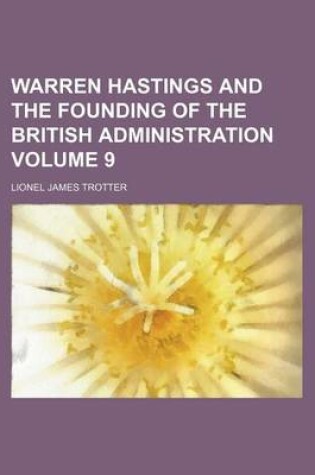 Cover of Warren Hastings and the Founding of the British Administration Volume 9
