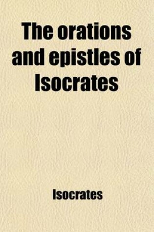 Cover of The Orations and Epistles of Isocrates