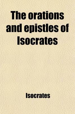 Book cover for The Orations and Epistles of Isocrates