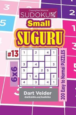Cover of Sudoku Small Suguru - 200 Easy to Normal Puzzles 6x6 (Volume 13)