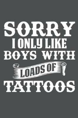 Cover of Sorry I Only Like Boys With Loads Of Tattoos