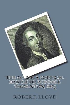 Book cover for The actor A poetical epistle to Bonnell Thornton, Esq