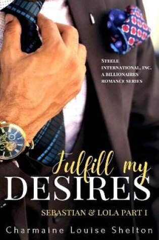 Cover of Fulfill My Desires Sebastian & Lola Part I