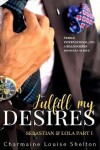 Book cover for Fulfill My Desires Sebastian & Lola Part I