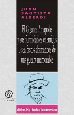 Book cover for El Gigante Amapolas y Sus Formidables Enemigos O Sea Fastos Dramticos de Una Guerra Memorable