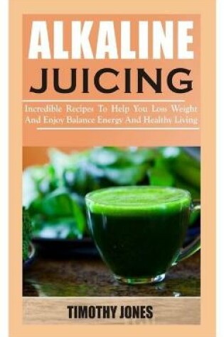 Cover of Alkaline Juicing