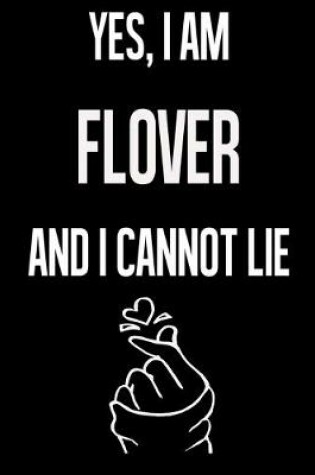 Cover of Yes, I Am FLOVER And I Cannot Lie