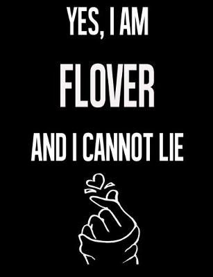 Book cover for Yes, I Am FLOVER And I Cannot Lie