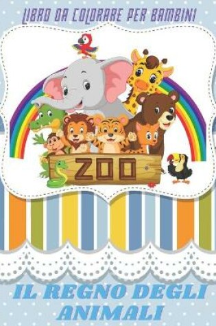 Cover of IL REGNO DEGLI ANIMALI - Libro Da Colorare Per Bambini