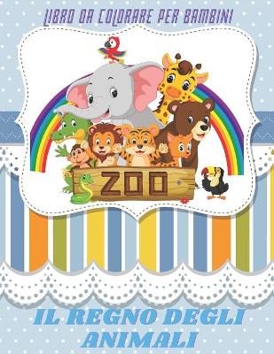 Book cover for IL REGNO DEGLI ANIMALI - Libro Da Colorare Per Bambini