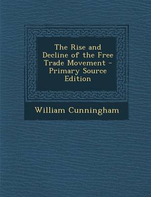 Book cover for The Rise and Decline of the Free Trade Movement - Primary Source Edition
