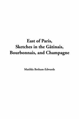 Book cover for East of Paris, Sketches in the G?tinais, Bourbonnais, and Champagne