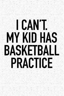 Book cover for I Can't My Kid Has Basketball Practice