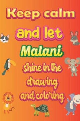 Cover of keep calm and let Malani shine in the drawing and coloring