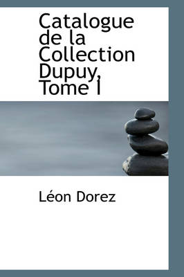 Book cover for Catalogue de La Collection Dupuy, Tome I