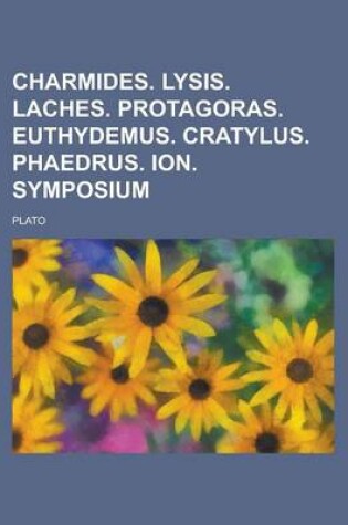 Cover of Charmides. Lysis. Laches. Protagoras. Euthydemus. Cratylus. Phaedrus. Ion. Symposium