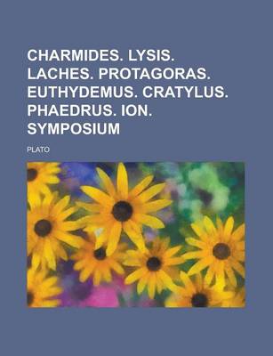 Book cover for Charmides. Lysis. Laches. Protagoras. Euthydemus. Cratylus. Phaedrus. Ion. Symposium