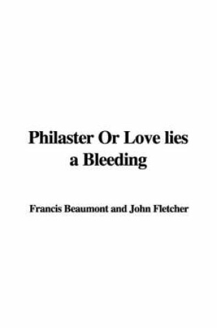 Cover of Philaster or Love Lies a Bleeding