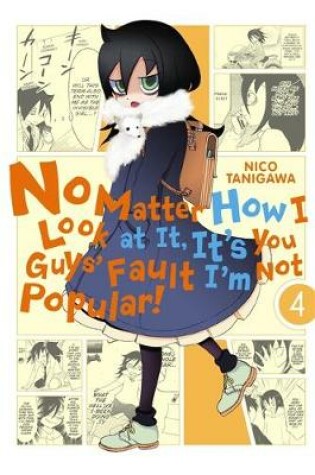 Cover of No Matter How I Look at It, It's You Guys' Fault I'm Not Popular!, Vol. 4