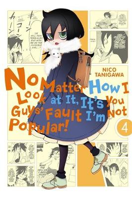 Book cover for No Matter How I Look at It, It's You Guys' Fault I'm Not Popular!, Vol. 4