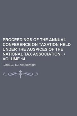 Cover of Proceedings of the Annual Conference on Taxation Held Under the Auspices of the National Tax Association (Volume 14)