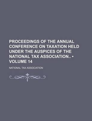 Book cover for Proceedings of the Annual Conference on Taxation Held Under the Auspices of the National Tax Association (Volume 14)