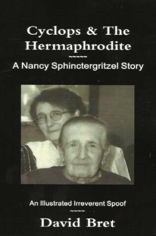 Cover of Cyclops & The Hermaphrodite: A Nancy Sphinctergritzel Story: An Irreverent Illustrated Spoof