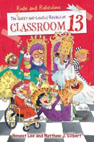 Cover of The Rude and Ridiculous Royals of Classroom 13