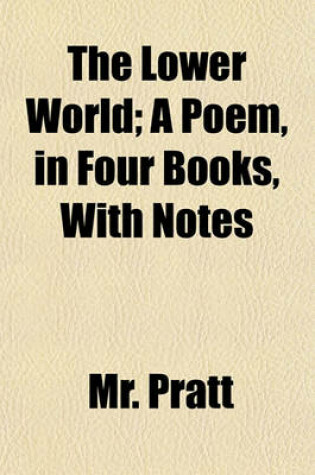 Cover of The Lower World; A Poem, in Four Books, with Notes