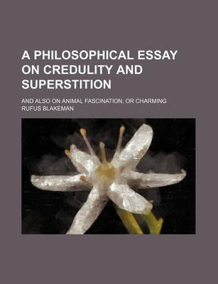 Cover of A Philosophical Essay on Credulity and Superstition; And Also on Animal Fascination, or Charming