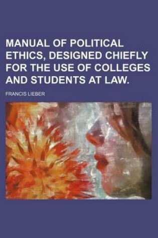 Cover of Manual of Political Ethics, Designed Chiefly for the Use of Colleges and Students at Law. (Volume 1)