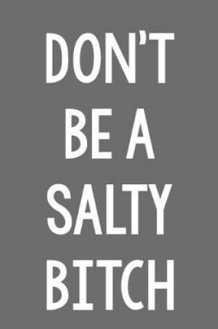 Cover of Don't Be a Salty Bitch