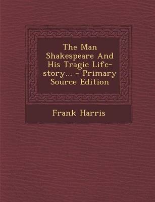 Book cover for The Man Shakespeare and His Tragic Life-Story... - Primary Source Edition