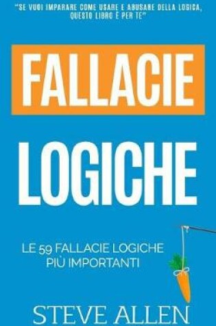 Cover of Le 59 Fallacie Logiche Piu Importanti Con Esempi E Descrizioni Semplici Da Capire