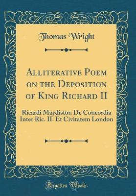 Book cover for Alliterative Poem on the Deposition of King Richard II: Ricardi Maydiston De Concordia Inter Ric. II. Et Civitatem London (Classic Reprint)