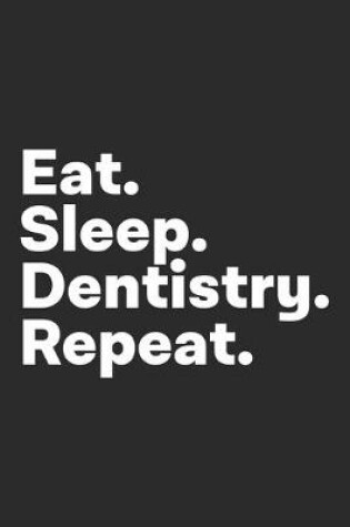 Cover of Eat Sleep Dentistry Repeat