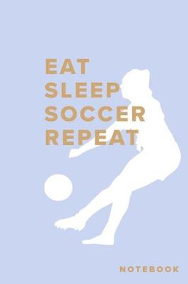 Book cover for Eat Sleep Soccer Repeat Notebook